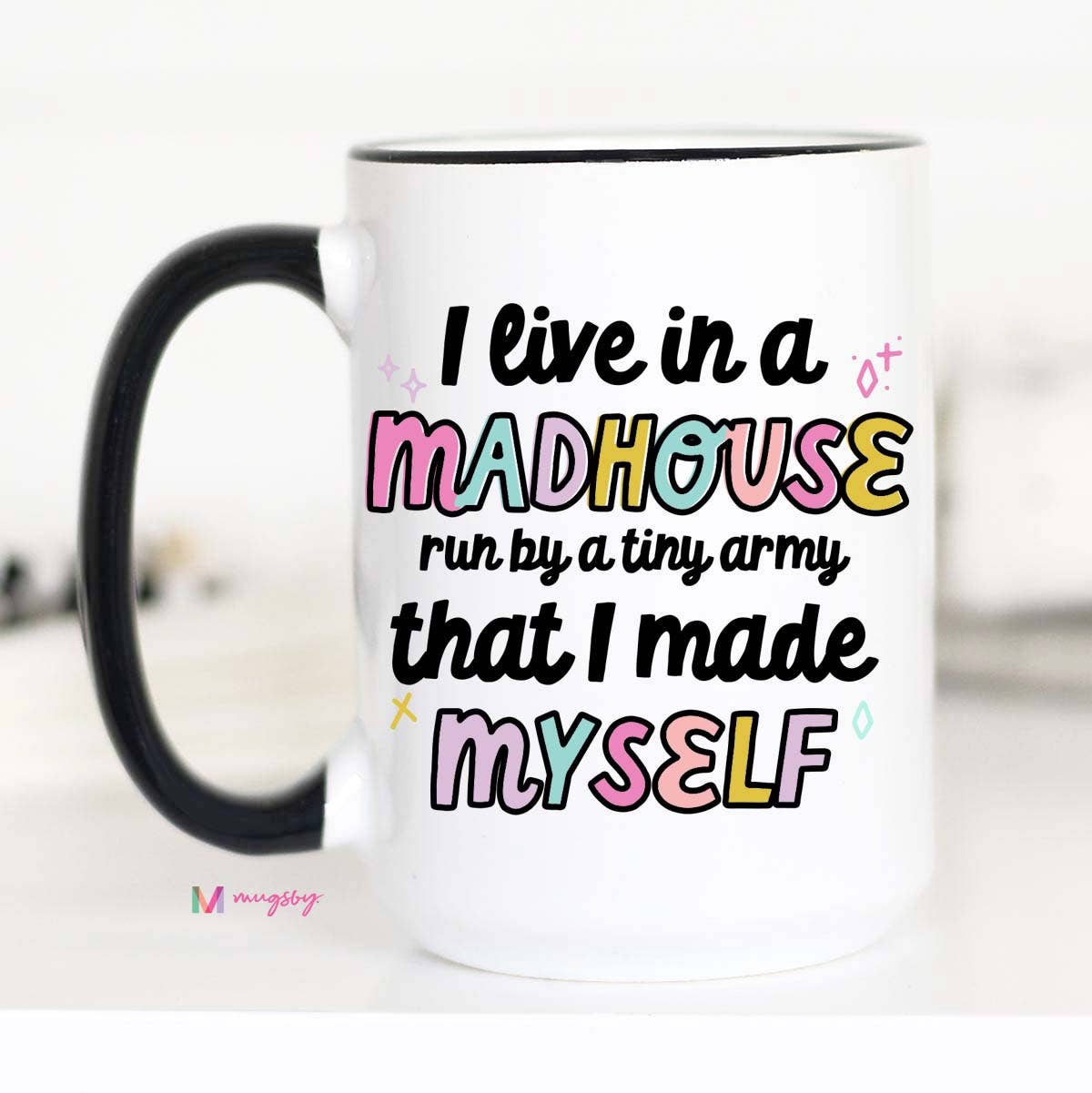 I Live in a Madhouse Coffee Mug