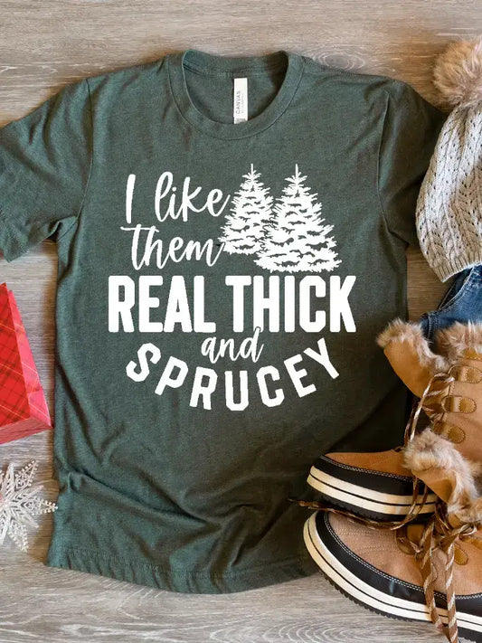 I like them thick and sprucey tee