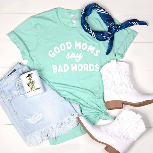 Good Moms Say Bad Words Tee