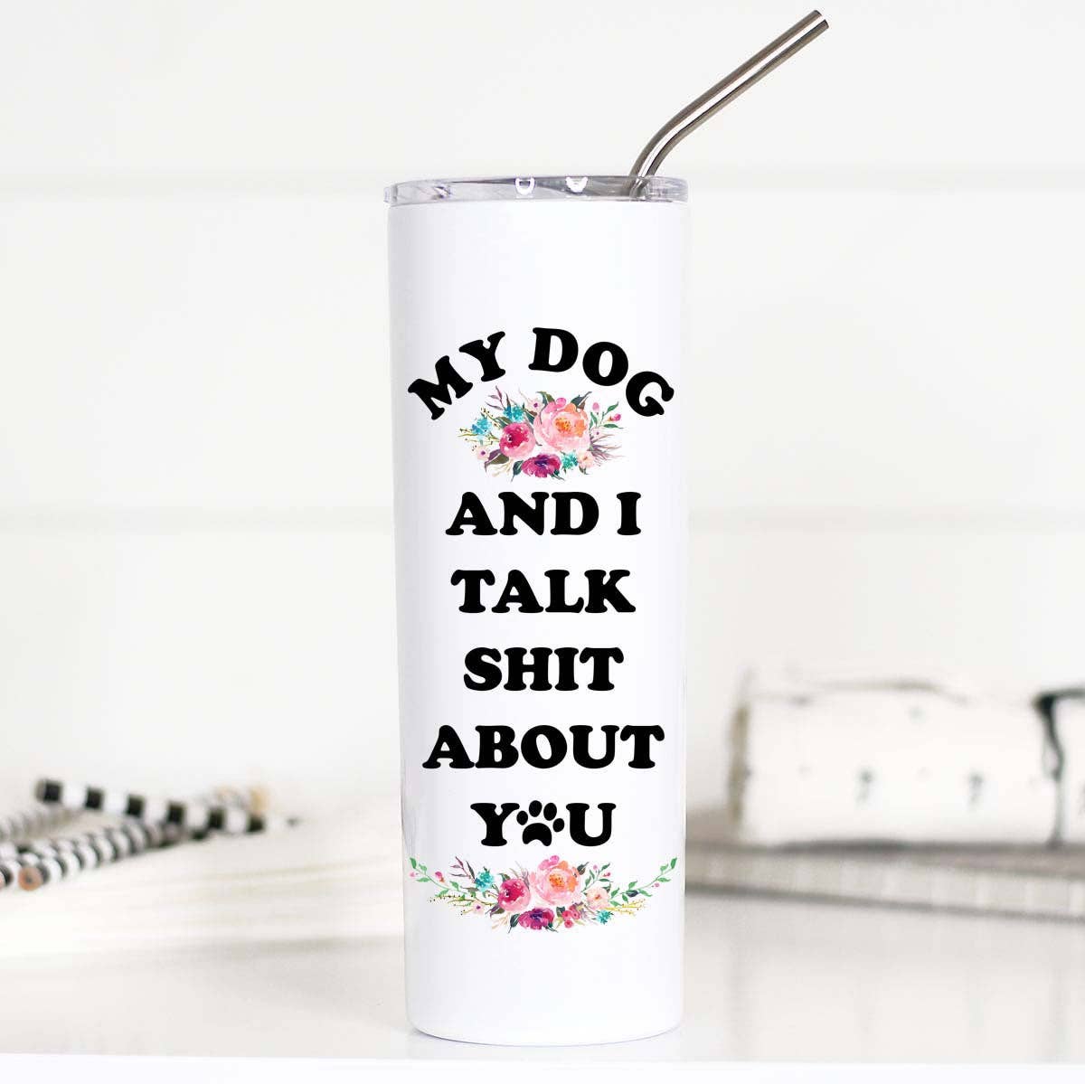 My Dog & I Talk Shit Stainless Cup