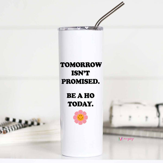 Be a Ho Today Stainless Steel Tumbler